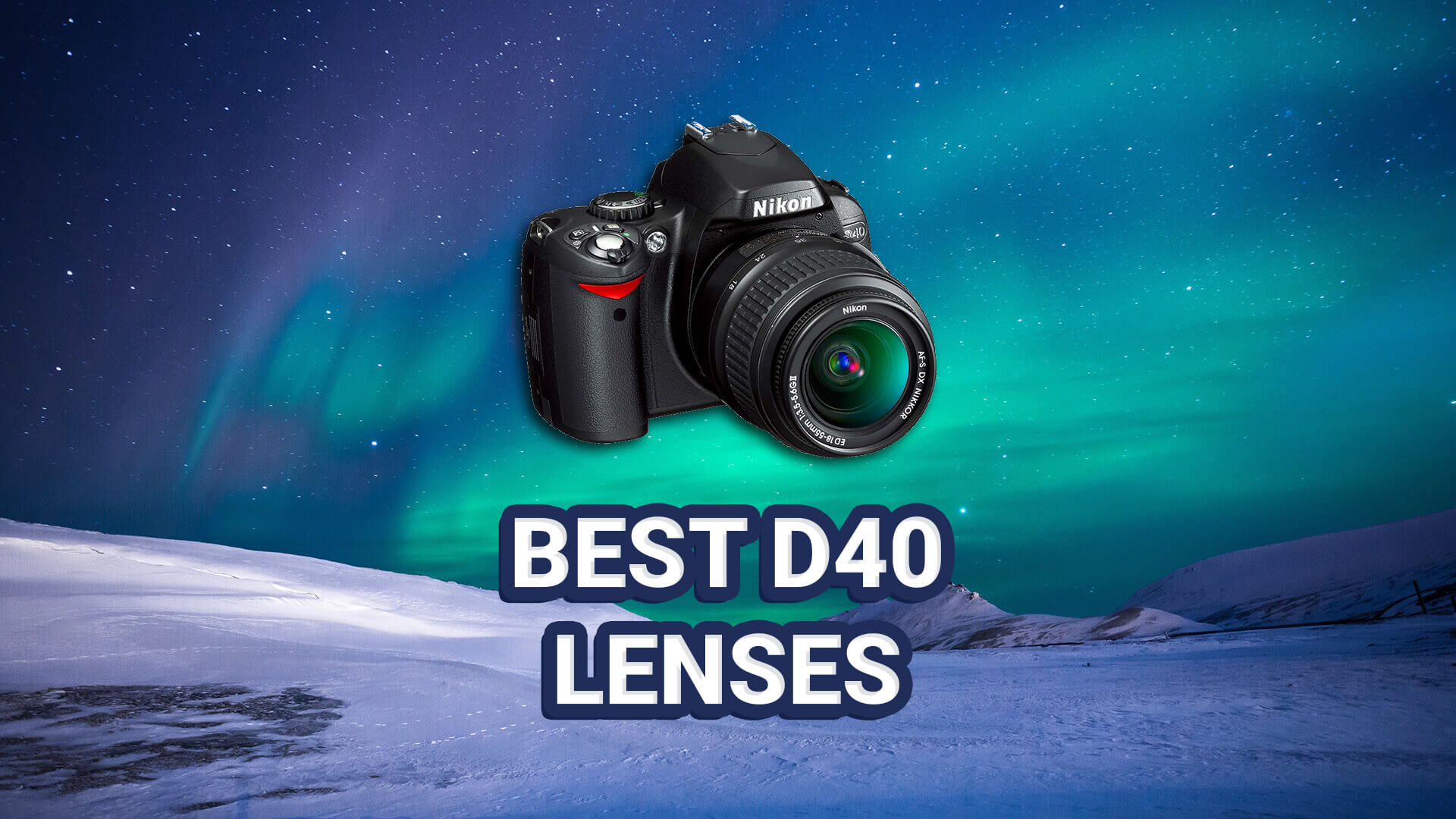 Best Nikon D40 Lenses Comprehensive Guide & Compatibility