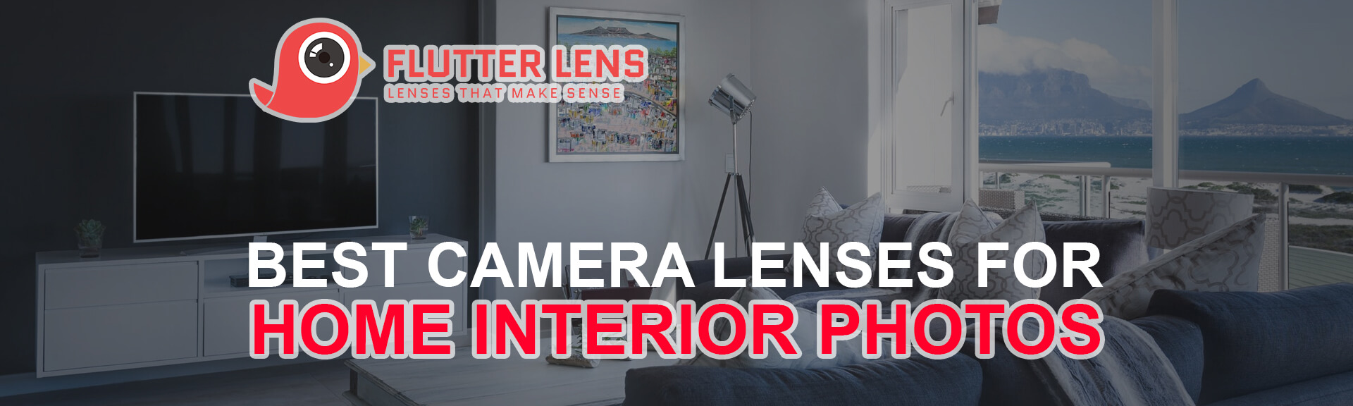 Best Camera Lense for home interior photos